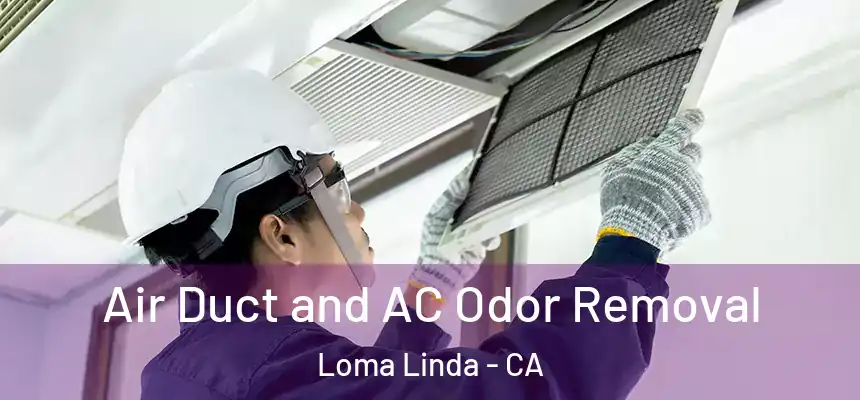 Air Duct and AC Odor Removal Loma Linda - CA