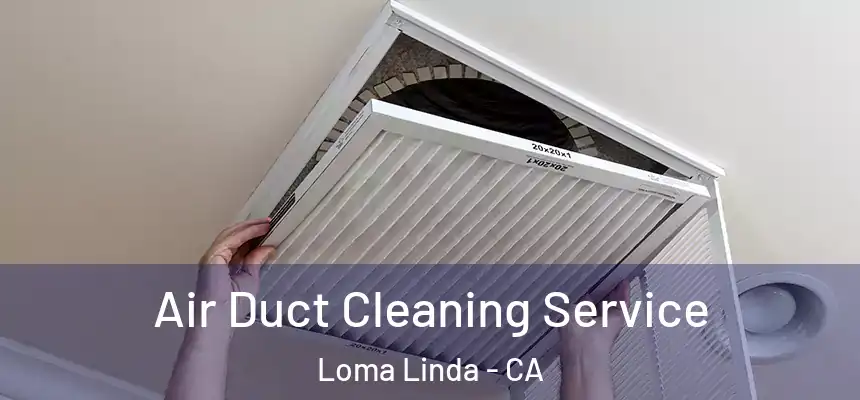 Air Duct Cleaning Service Loma Linda - CA