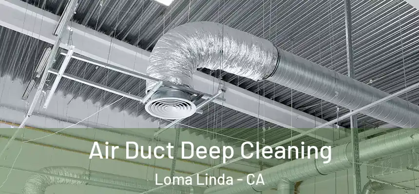  Air Duct Deep Cleaning Loma Linda - CA
