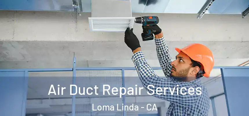  Air Duct Repair Services Loma Linda - CA