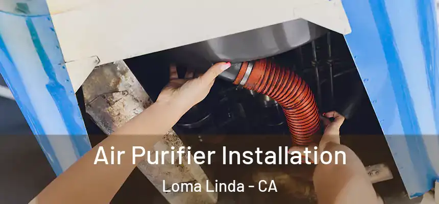  Air Purifier Installation Loma Linda - CA