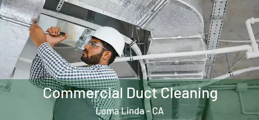 Commercial Duct Cleaning Loma Linda - CA