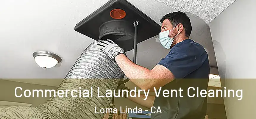  Commercial Laundry Vent Cleaning Loma Linda - CA