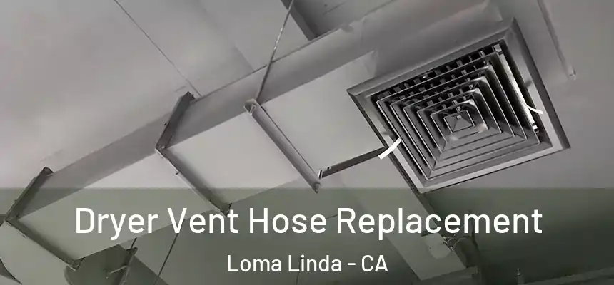 Dryer Vent Hose Replacement Loma Linda - CA