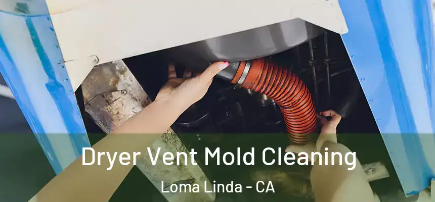  Dryer Vent Mold Cleaning Loma Linda - CA