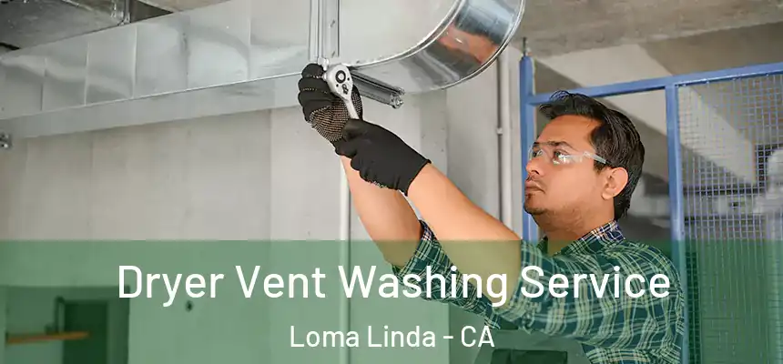 Dryer Vent Washing Service Loma Linda - CA