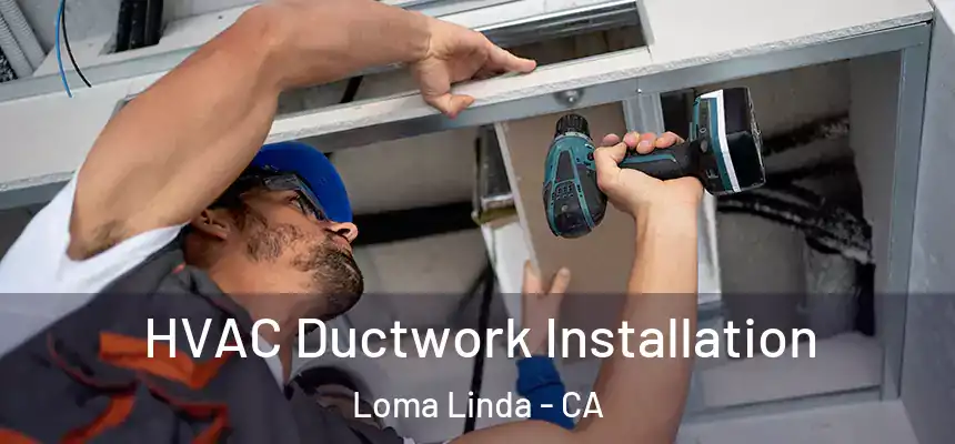  HVAC Ductwork Installation Loma Linda - CA