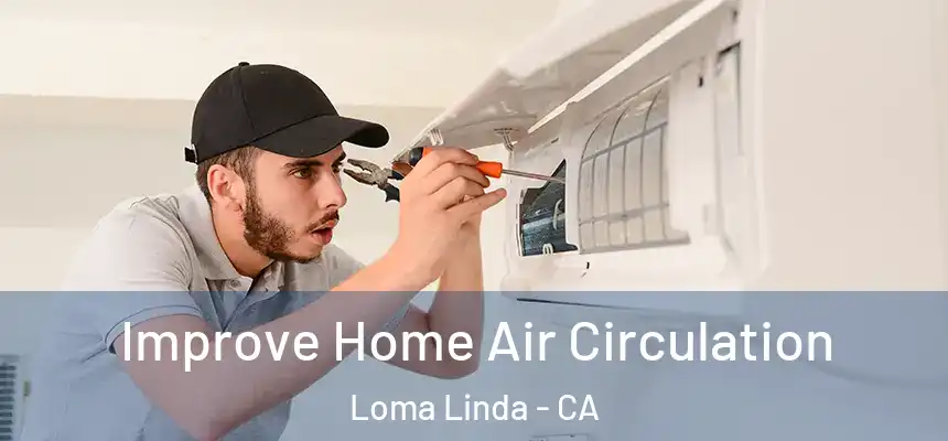  Improve Home Air Circulation Loma Linda - CA