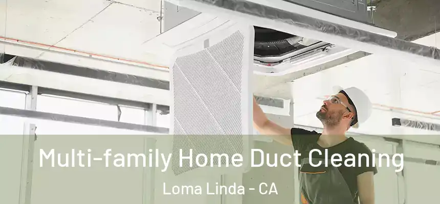  Multi-family Home Duct Cleaning Loma Linda - CA