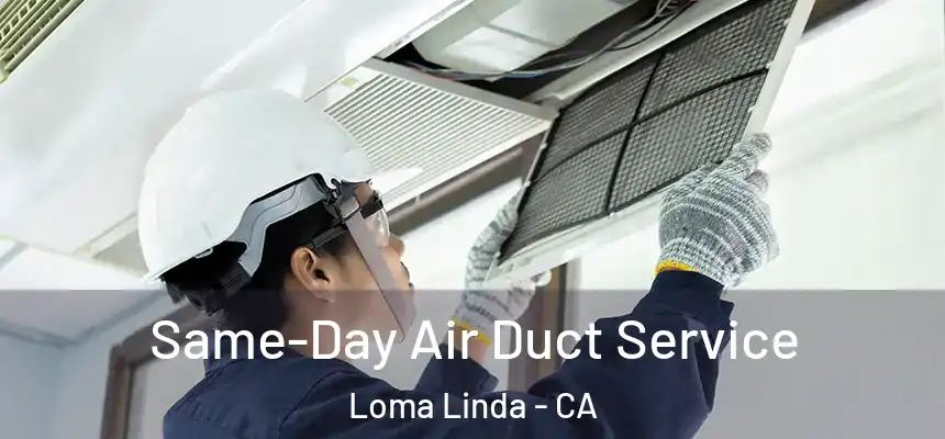  Same-Day Air Duct Service Loma Linda - CA